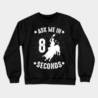 ask me in 8 seconds cowboy rodeo funny gift Crewneck Sweatshirt